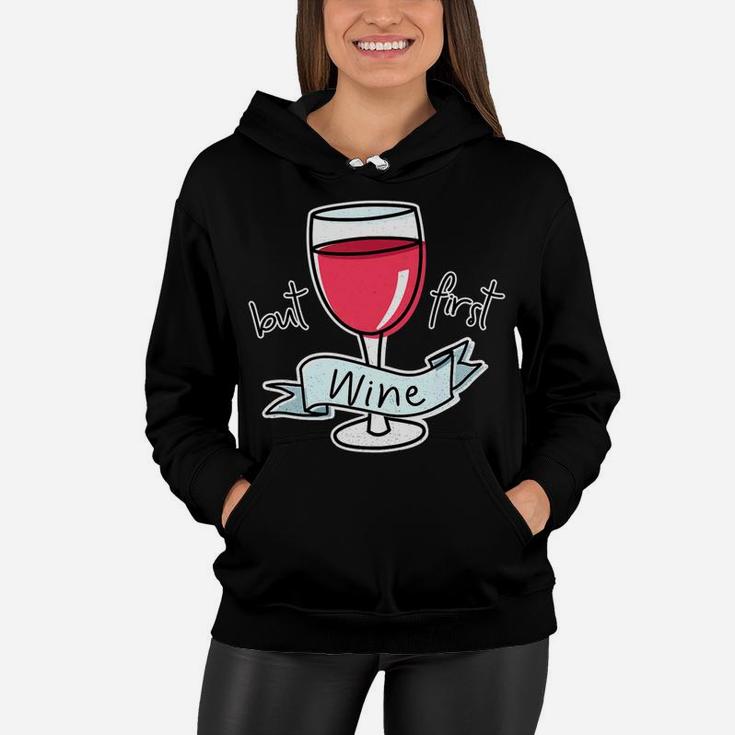 But First Wine Funny Quote For Mom Red Wine Lovers Women Hoodie