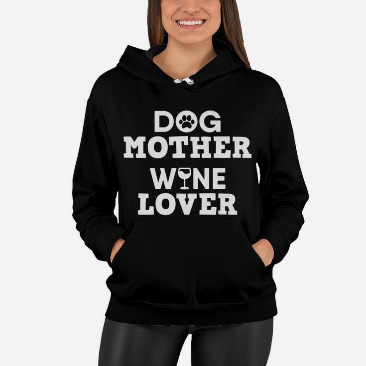 Dog Mother Wine Lover Dog Mom Wine Mothers Day Gift Women Hoodie