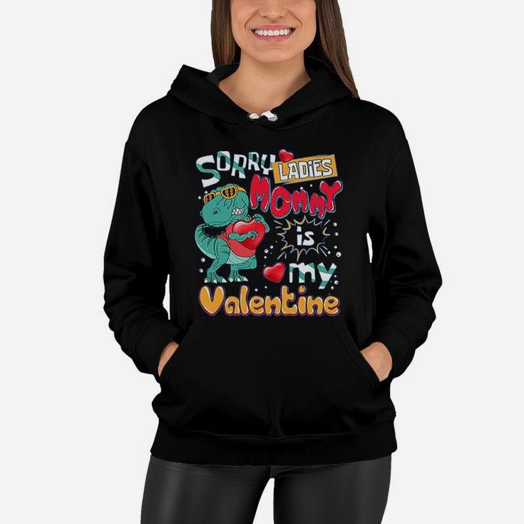 Funny T-rex Dinosaur Saying Funny Galentine's Day Sorry Ladies Mommy Is My Valentine Women Hoodie