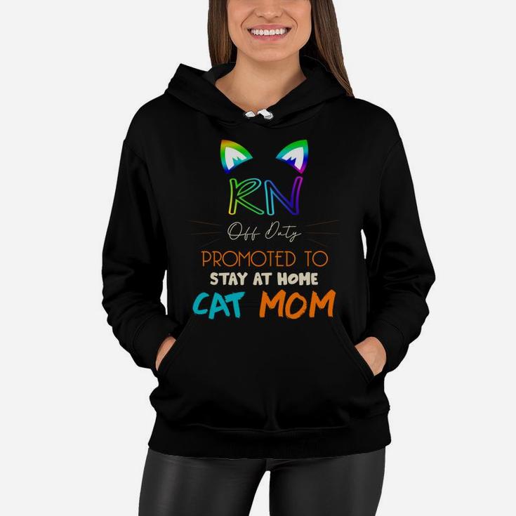 Happy Mothers Day Retiried Rn Off Duty Promoted To Stay At Home Cat Mom Job 2022 Women Hoodie