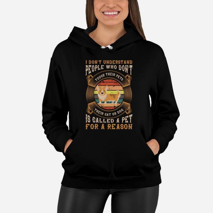 I Dont Understand People Who Dont Touch Their Pets Their Cat Or Dog Is Called A Pet For A Reason Women Hoodie