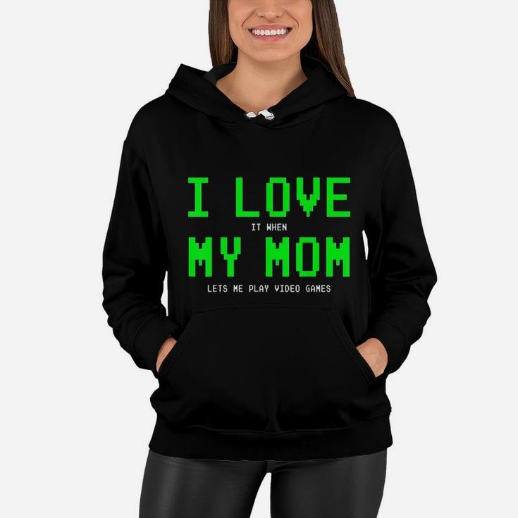 I Love My Mom When She Lets Me Play Gamer Women Hoodie
