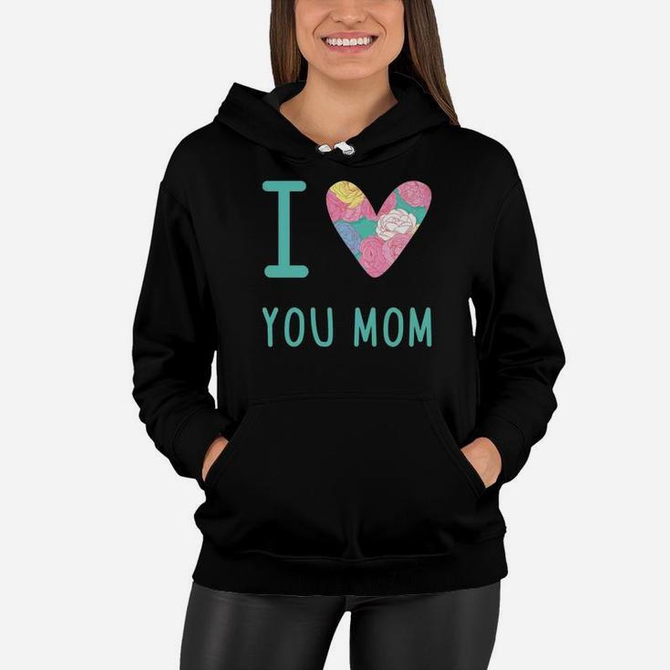 I Love You Mom Moms Day Perfect Gift S Mom Lover Women Hoodie