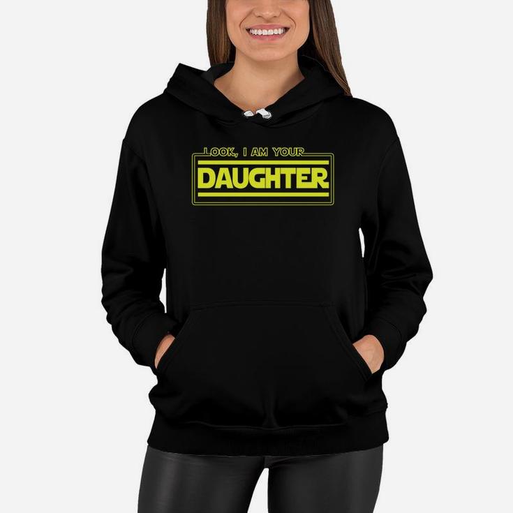 Look I Am Your Daughter Funny Family Sibling Parody Women Hoodie