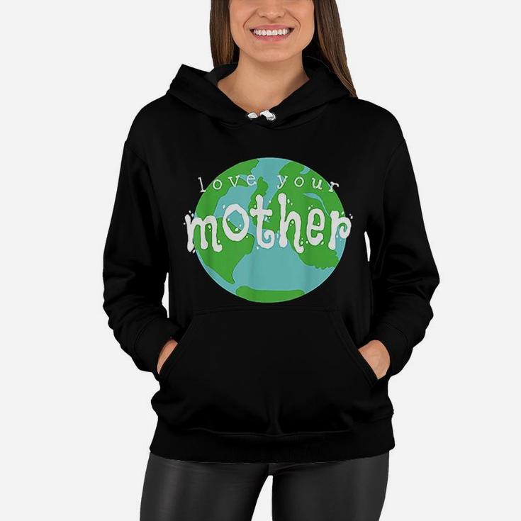 Love Your Mother Earth Day birthday Women Hoodie