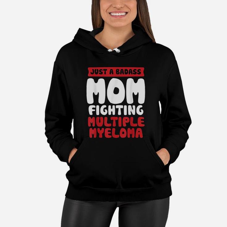 Mom Fighting Multiple Myeloma Quote Funny Gift Women Hoodie