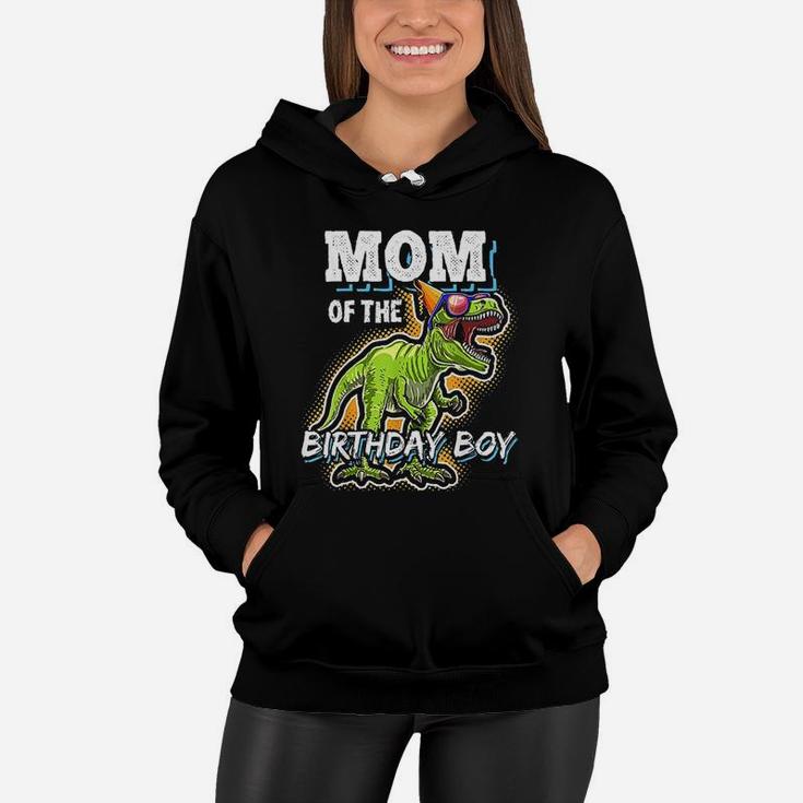 Mom Of The Birthday Boy Matching Family Dinosaur Birthday Women Hoodie
