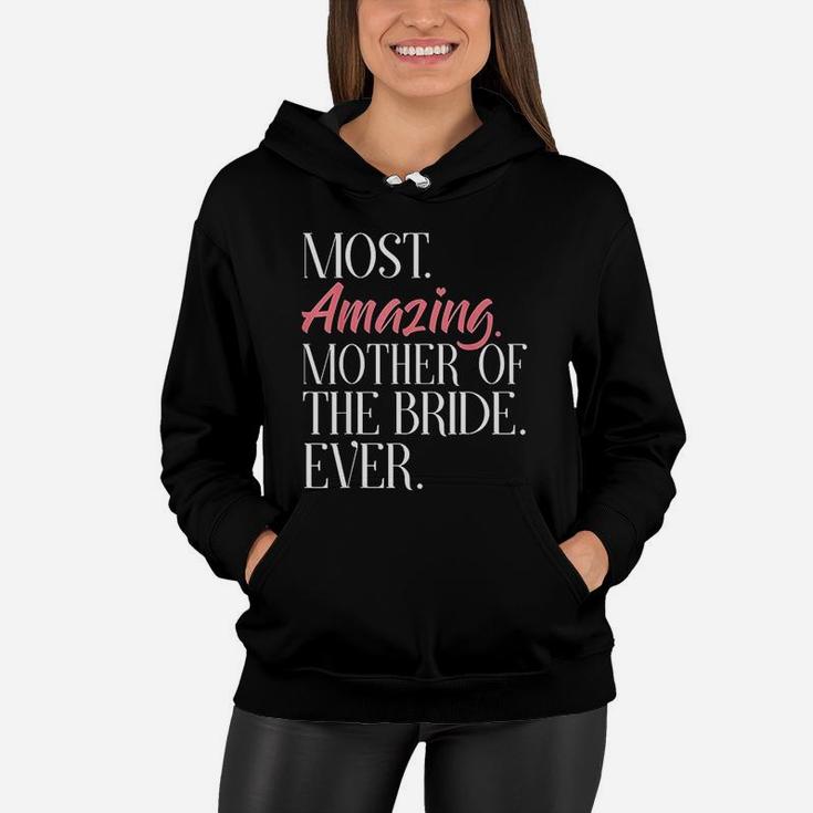 Most Amazing Mother Of The Bride Ever Bridal Party Women Hoodie