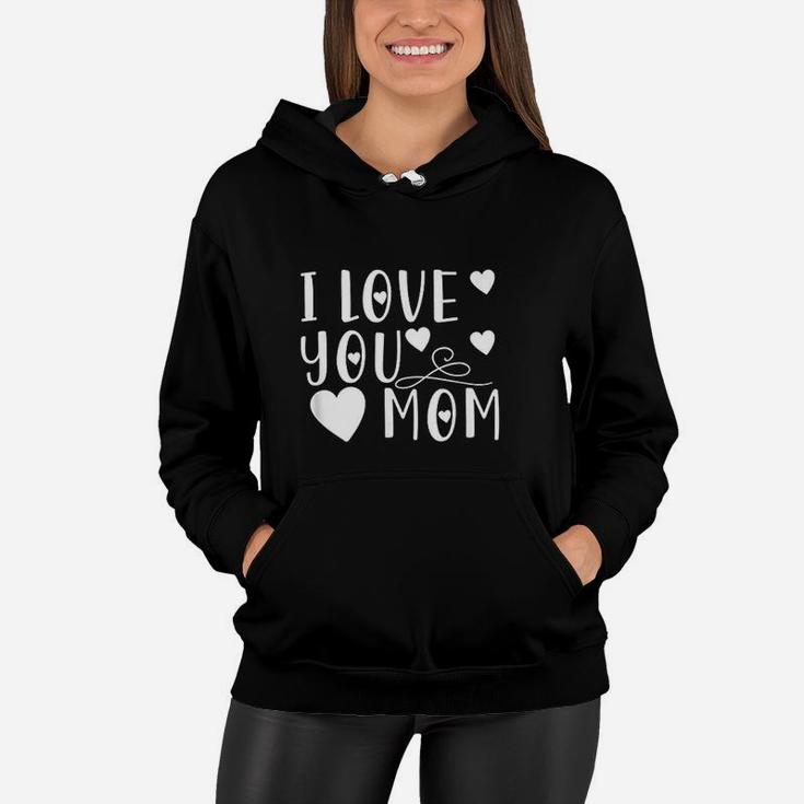 Mothers Day Gift I Love You Mom Women Hoodie