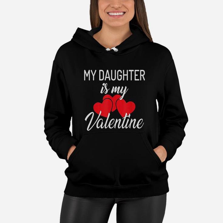 My Daughter Is My Valentine Mom Dad Valentines Day Women Hoodie