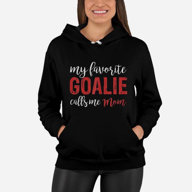 My Favorite Goalie Calls Me Mom Soccer Hockey Gift Mom Women Hoodie