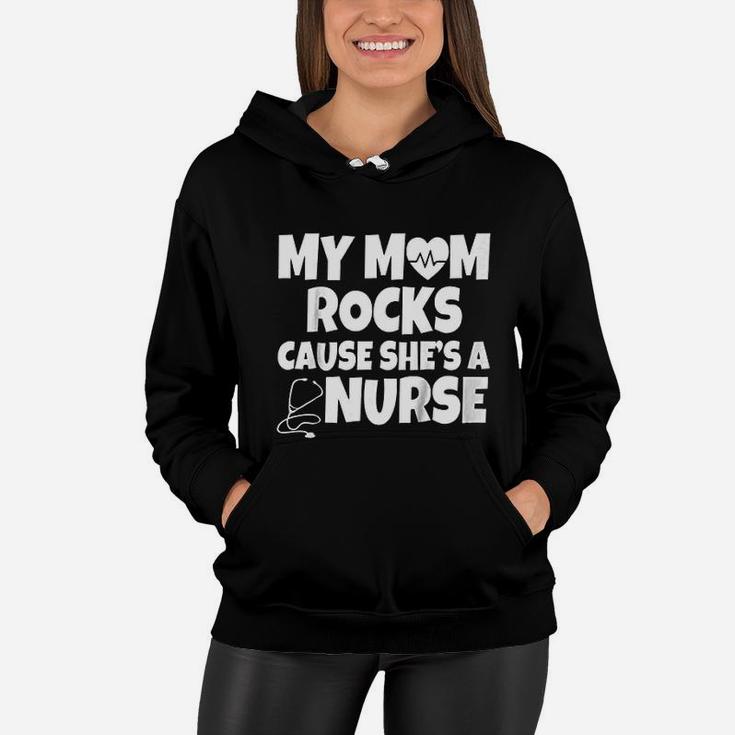 My Mom Rocks Cause She Is A Nurse Women Hoodie