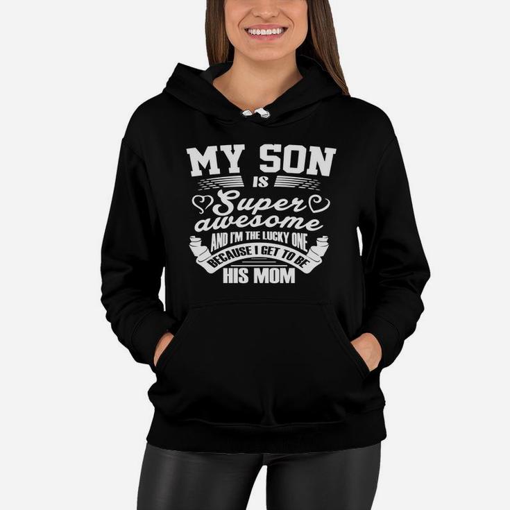 My Son Awesome - I'm The Lucky One To Be His Mom Women Hoodie