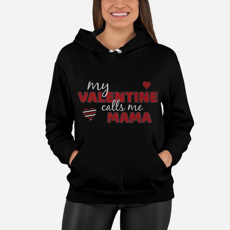 My Valentine Calls Me Mama Funny Valentines Day Gift Women Hoodie