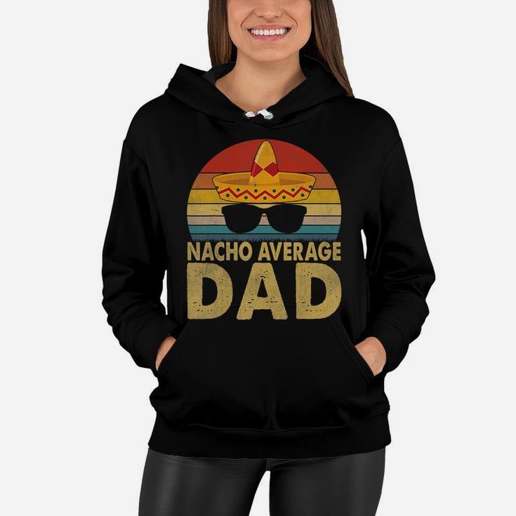 Nacho Average Dad Vintage Cinco De Mayo New Daddy To Be T-shirt Women Hoodie