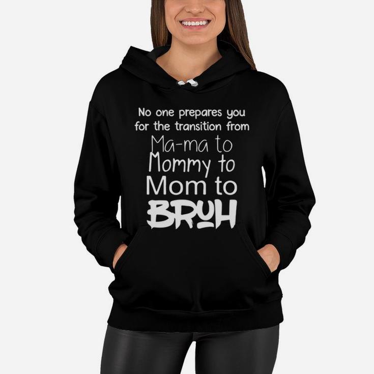 No One Prepares You For The Transition From Mama To Bruh Women Hoodie