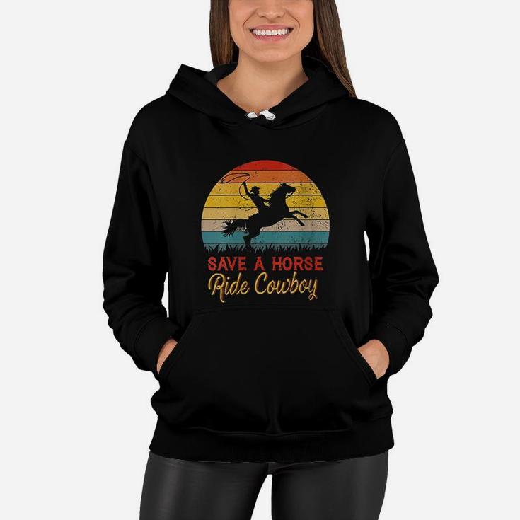 Save A Horse Ride Cowboy Vintage Cowboy Gift Women Hoodie