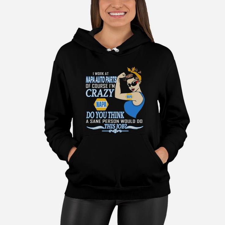 Strong Woman I Work At Napa Auto Parts Of Course I’m Crazy Do You Think A Sane Person Would Do This Job Vintage Retro Women Hoodie