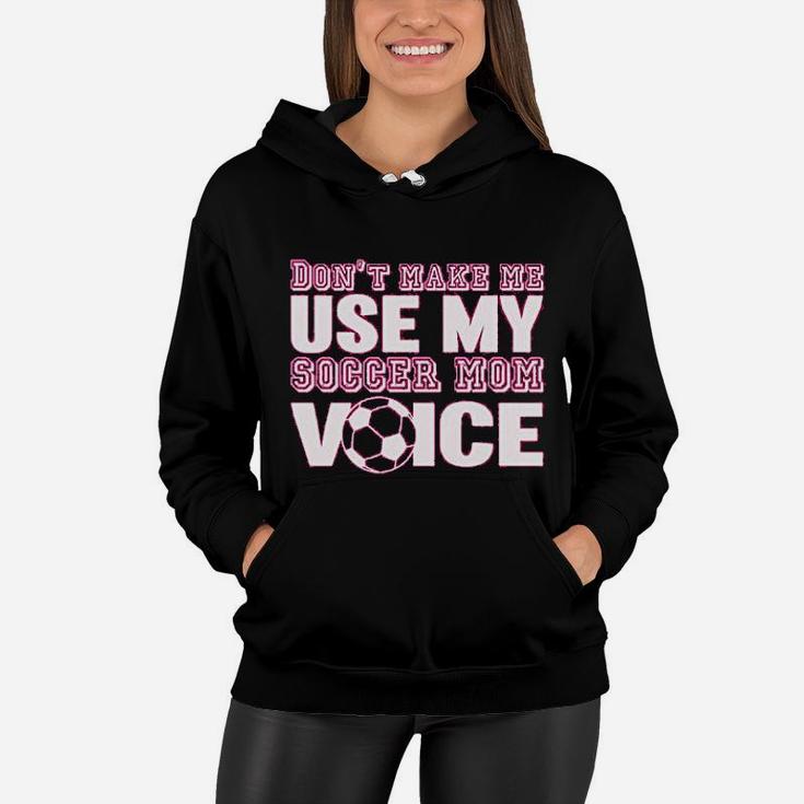 Styles Dont Make Me Use My Soccer Mom Voice Graphic Women Hoodie