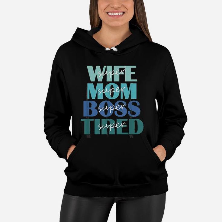 Super Wife Mom Boss And Tired Women Hoodie