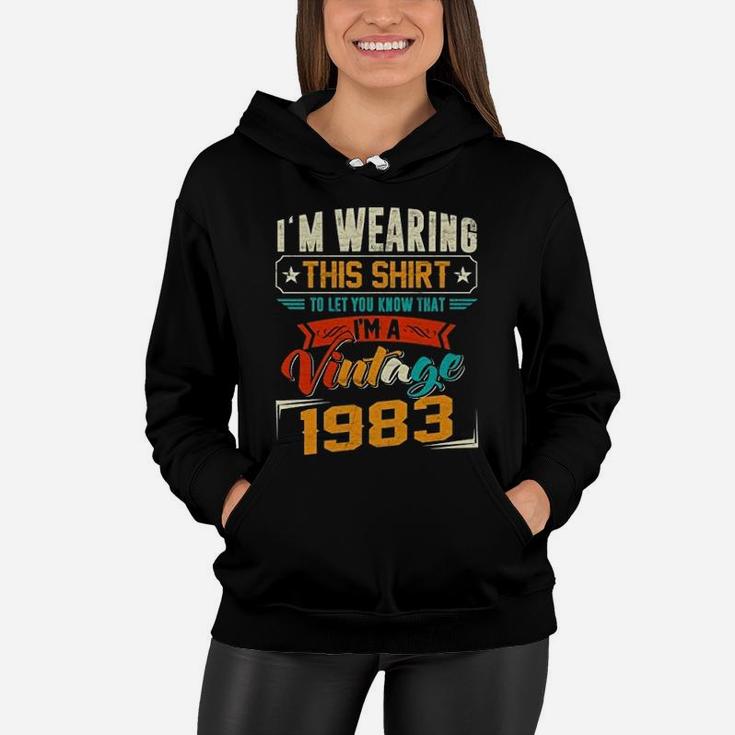 Vintage Retro I'm Wearing This To Let You Know That I'm A Vintage 1983 Birthday Celebration  Women Hoodie