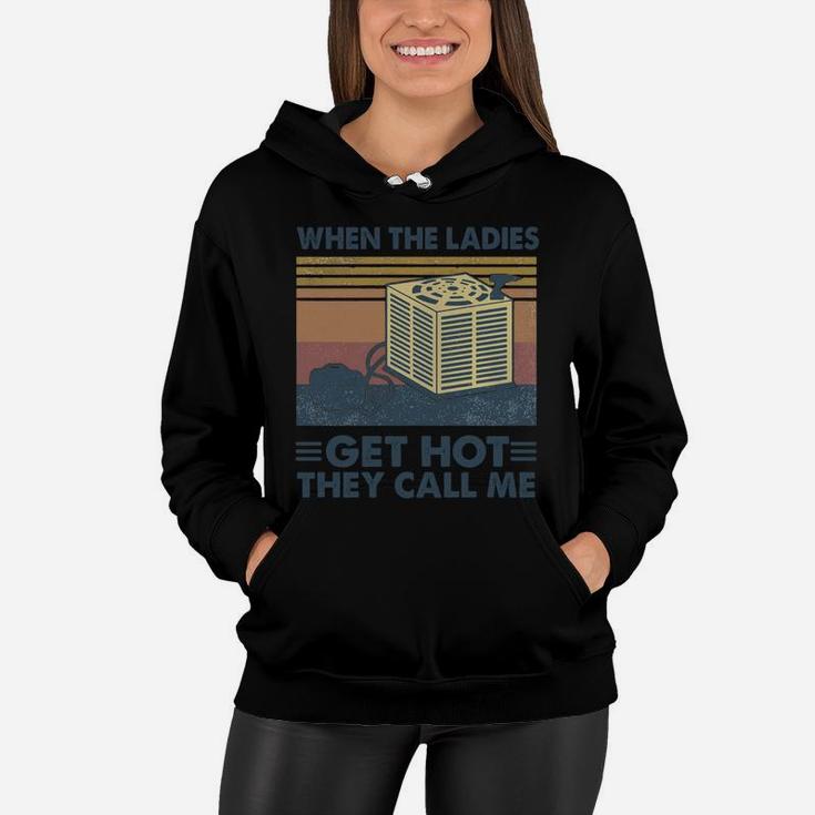 When The Ladies Get Hot They Call Me Vintage Retro Women Hoodie