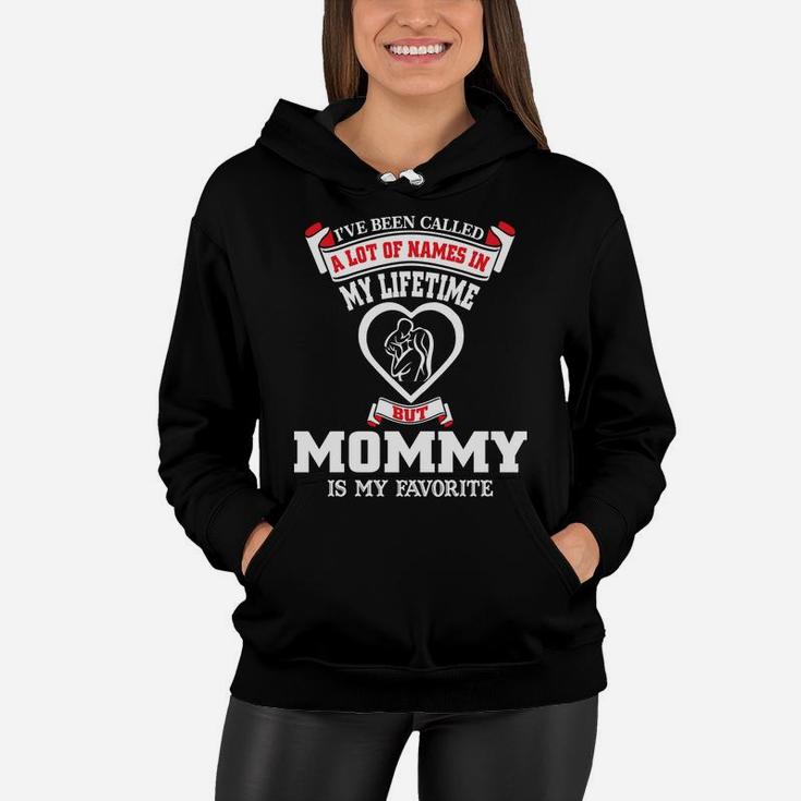 Womens Ive Been Called A Lot Of Names But Mommy Is My Favorite Women Hoodie