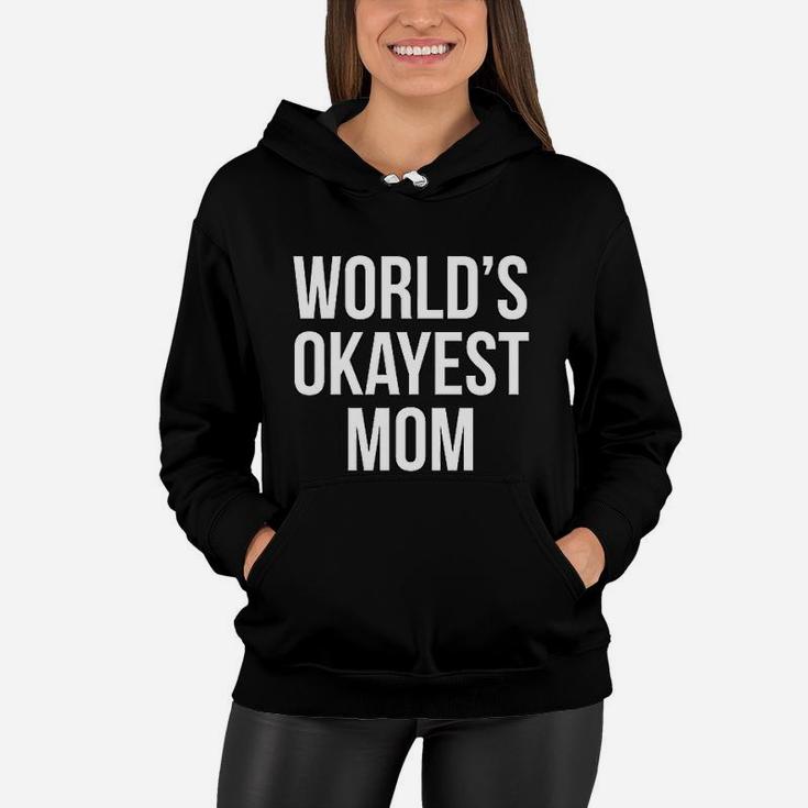 Worlds Okayest Mom Funny Mothers Day Gift Sarcastic Hilarious Cute Women Hoodie