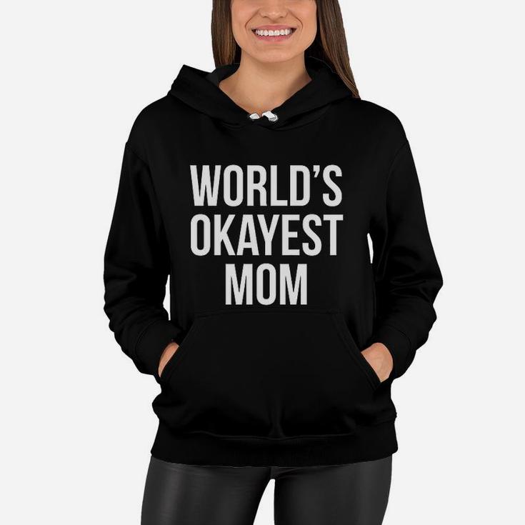 Worlds Okayest Mom Funny Mothers Day Gift Sarcastic Hilarious Cute Women Hoodie