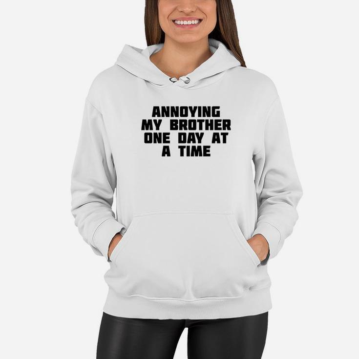 Annoying My Brother One Day At A Time Funny Family Women Hoodie