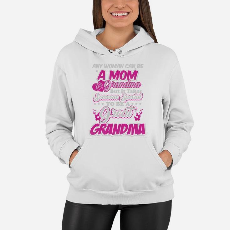 Any Woman Can Be A Mom And Grandma But It Takes Someone Special To Be A Great Grandma Women Hoodie