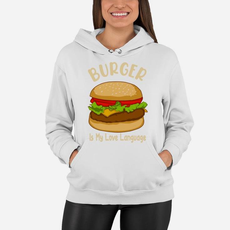 Burger Is My Love Language It Is My Favorite Food Women Hoodie