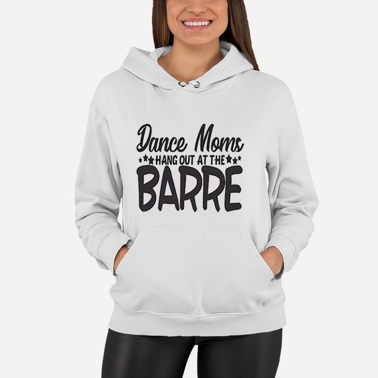 Cute Sports Mom Dance Moms Hang Out At The Barre Women Hoodie