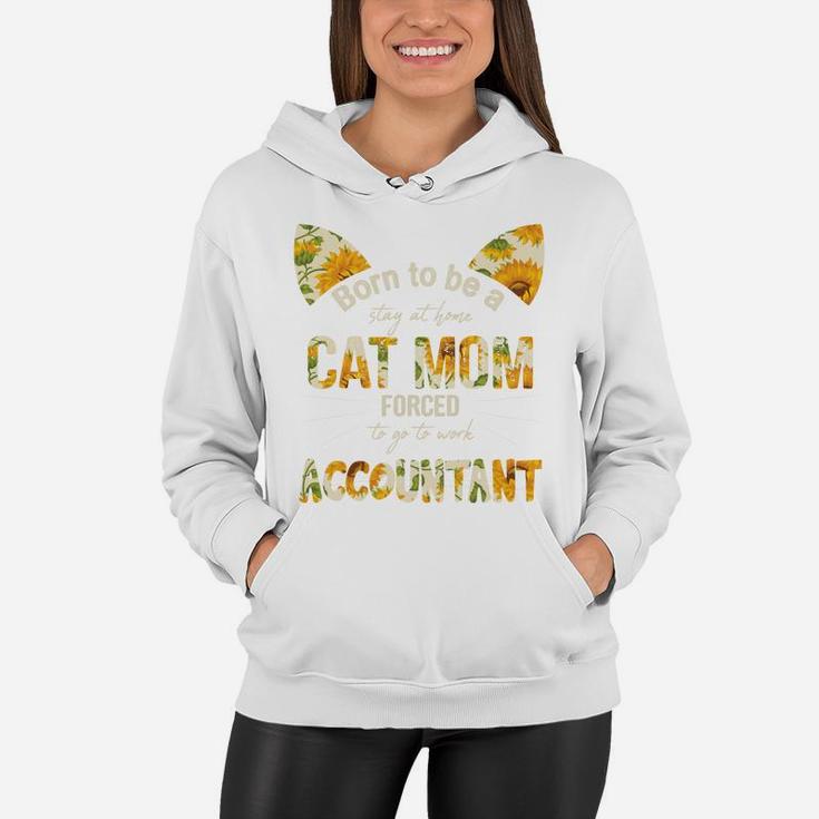 Floral Born To Be A Stay At Home Cat Mom Forced to go to work Accountant Job, Mom Gift Women Hoodie