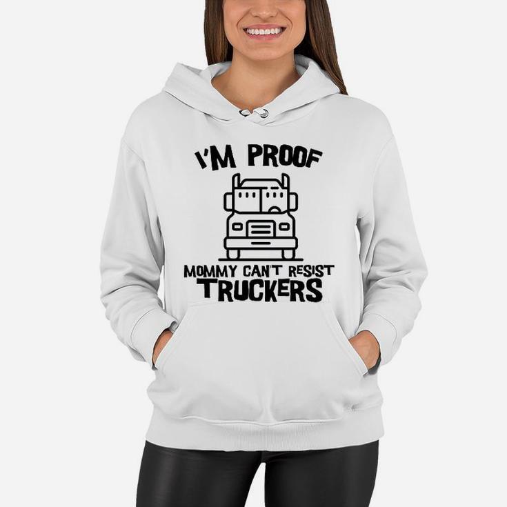 I Am Proof Mommy Cant Resist Truckers Funny Truck Driver Women Hoodie