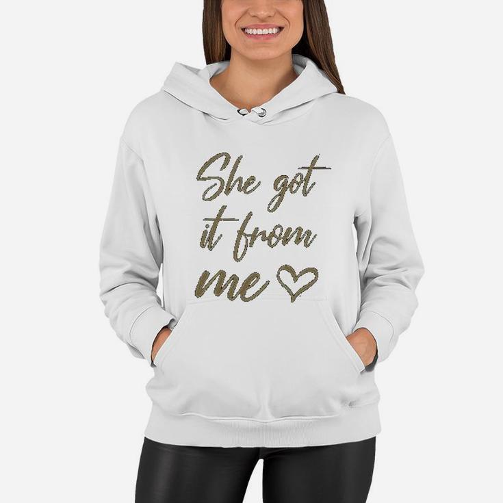 I Got It From My Mama She Got It From Me Women Hoodie