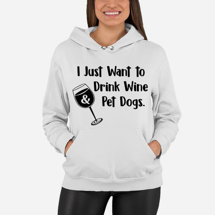 I Just Want To Drink Wine And Pet Dogs Dog Mom Dad  Women Hoodie