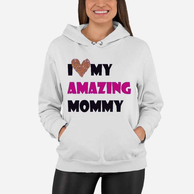 I Love My Amazing Mommy Funny Women Hoodie