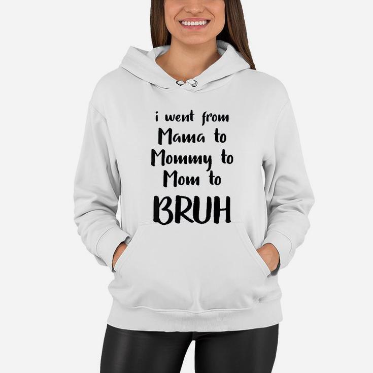 I Went From Mama To Mommy To Mom To Bruh Funny Women Hoodie