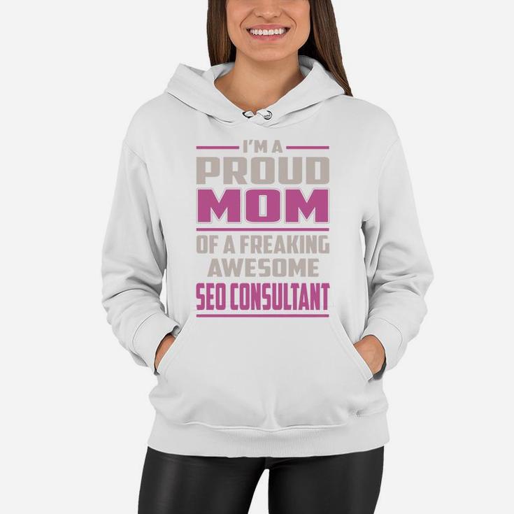 I'm A Proud Mom Of A Freaking Awesome Seo Consultant Job Shirts Women Hoodie