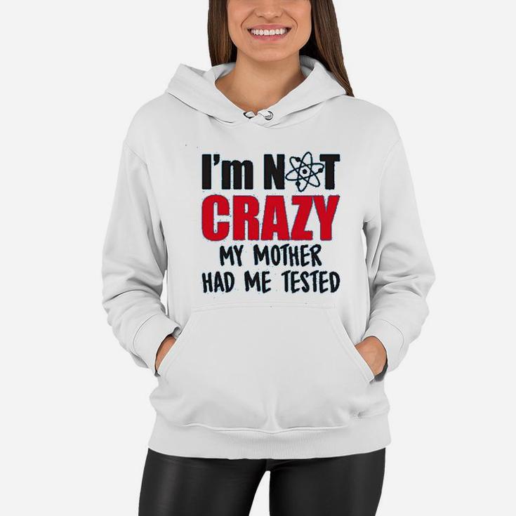 Im Not Crazy My Mother Had Me Tested Funny Sheldon Quote Women Hoodie
