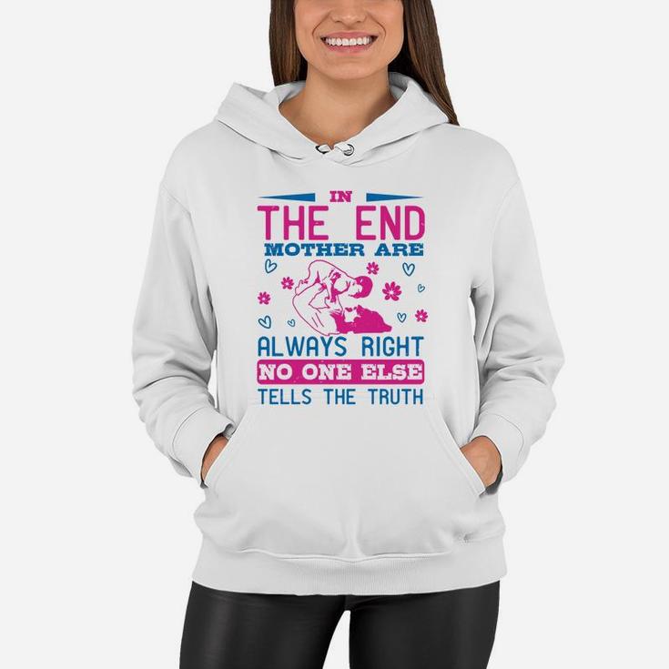 In The End Mothers Are Always Right No One Else Tells The Truth Women Hoodie