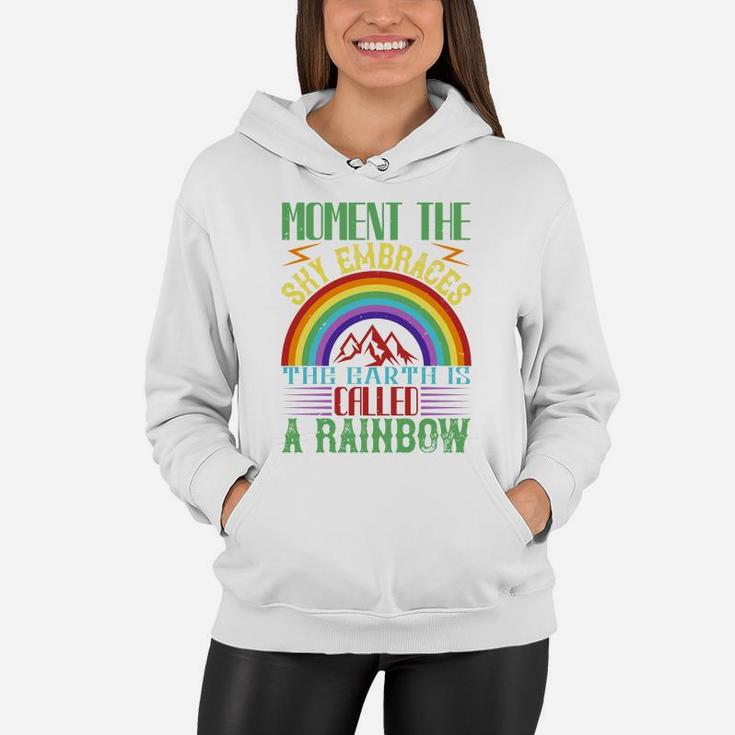 Moment The Sky Embraces The Earth Is Called A Rainbow Women Hoodie