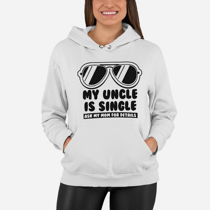 My Uncle Is Single Ask My Mom For Details Baby Women Hoodie