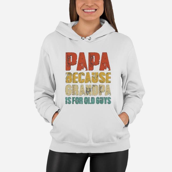 Papa Because Grandpa Is For Old Guys Vintage Retro Dad Gifts Women Hoodie