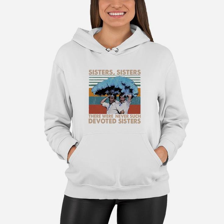 Sisters Sisters There Were Never Such Devoted Sisters Vintage Women Hoodie