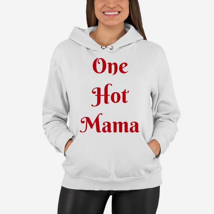 Womens One Hot Mama Mothers Day Best Gifs For Mom Women Hoodie