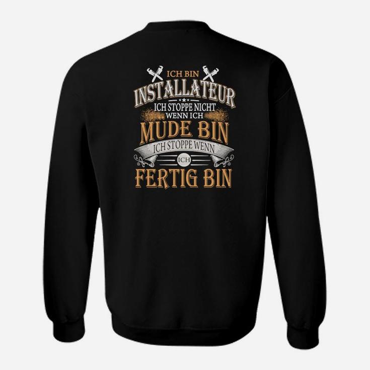 Installateur Motto Sweatshirt: Ich stoppe, wenn ich fertig bin - Handwerker