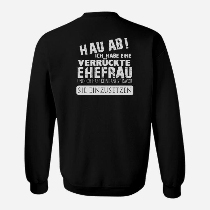 Lustiges Schwarzes Herren Sweatshirt Hau ab! Ich habe eine verrückte Ehefrau