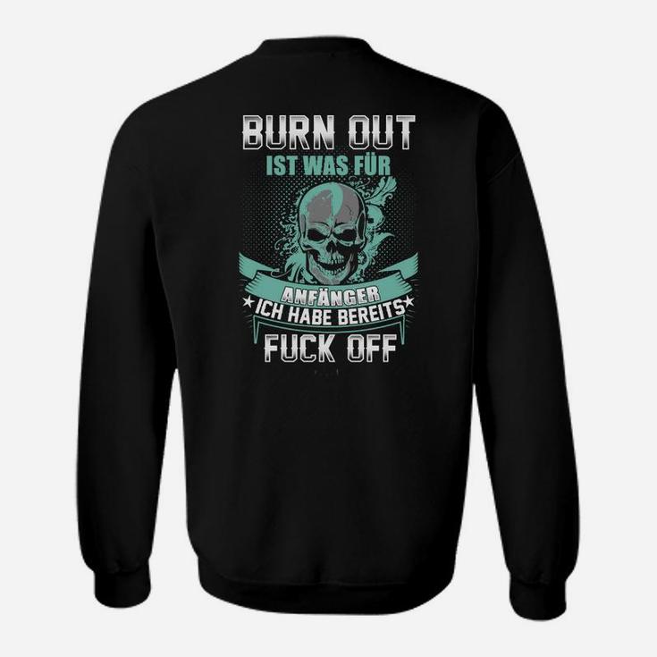 Schwarzes Skull Sweatshirt mit Spruch Burn Out ist was für Anfänger - Ich habe bereits Fuck Off